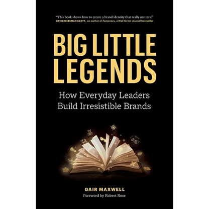 Big Little Legends: How Everyday Leaders Build Irresistible Brands - Paperback