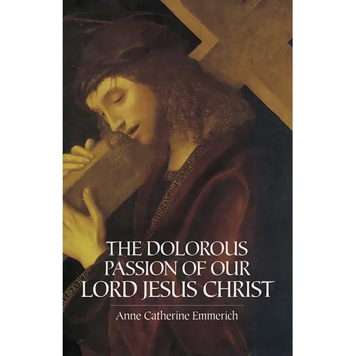The Dolorous Passion of Our Lord Jesus Christ - Paperback