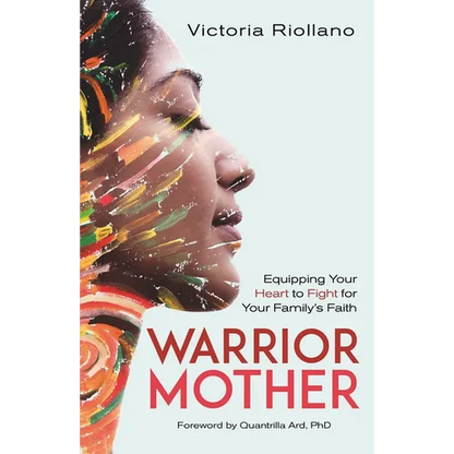 Warrior Mother: Equipping Your Heart to Fight for Your Family's Faith - Paperback
