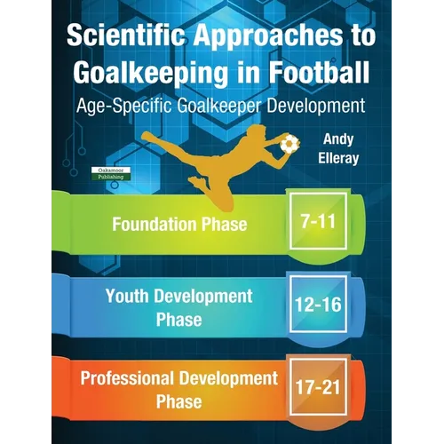 Scientific Approaches to Goalkeeping in Football: Age-Specific Goalkeeper Development - Paperback