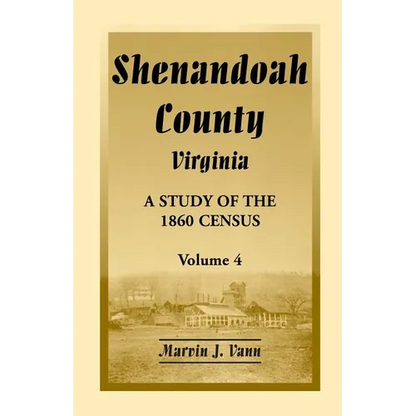 Shenandoah County, Virginia: A Study of the 1860 Census, Volume 4 - Paperback
