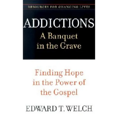 Addictions: A Banquet in the Grave: Finding Hope in the Power of the Gospel - Paperback