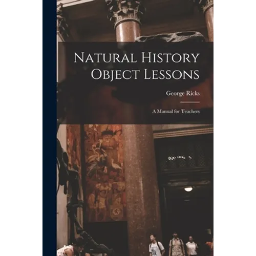 Natural History Object Lessons: a Manual for Teachers - Paperback