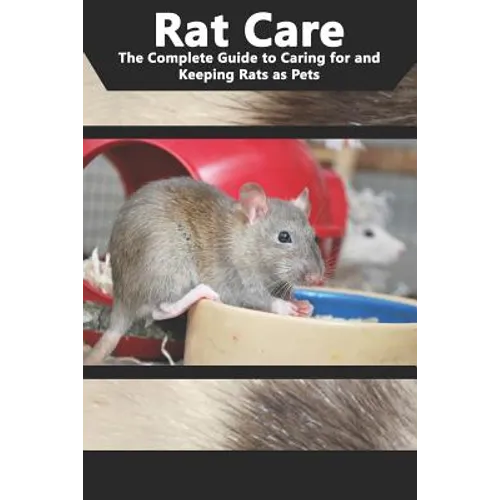 Rat Care: The Complete Guide to Caring for and Keeping Rats as Pets - Paperback