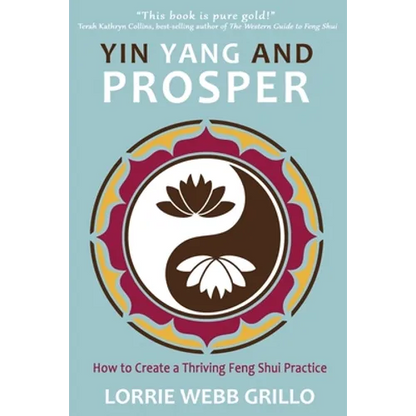 Yin Yang and Prosper: How to Create a Thriving Feng Shui Practice - Paperback