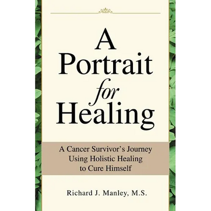 A Portrait for Healing: A Cancer Survivor's Journey Using Holistic Healing to Cure Himself - Paperback