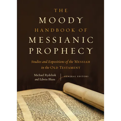 The Moody Handbook of Messianic Prophecy: Studies and Expositions of the Messiah in the Old Testament - Hardcover