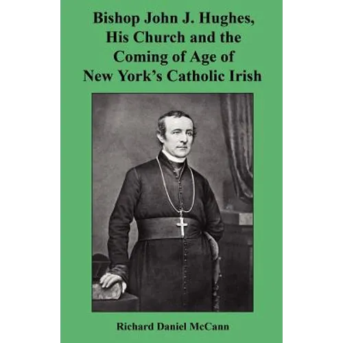 Bishop John J. Hughes, His Church and the Coming of Age of New York's Catholic Irish - Paperback