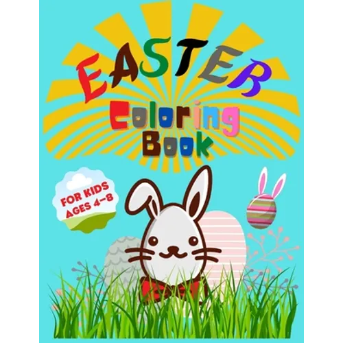 Easter Coloring Book for Kids Ages 4-8: Entertain Your Kid and Give a Memorable Day With Bunny, Eggs, Chicks, Springtime Designs For Toddlers and Pres - Paperback