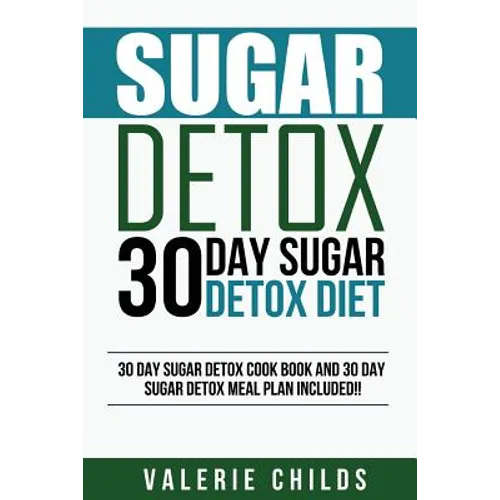 Sugar Detox: 30 Day Sugar Detox Diet - Bonus! 30 Day Sugar Detox Cook Book and 30 Day Sugar Detox Meal Plan Included! - Paperback