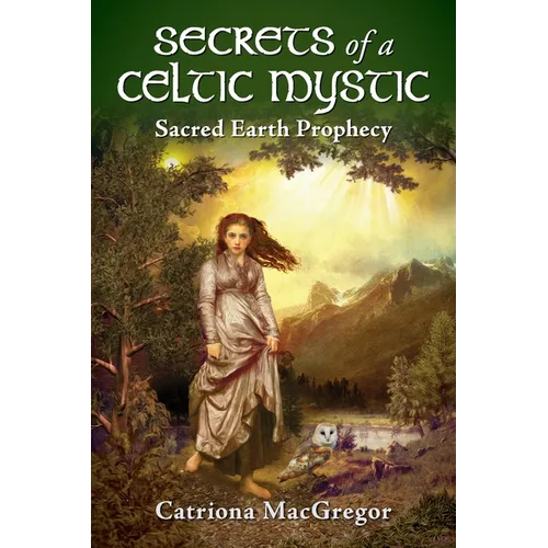 Secrets of a Celtic Mystic: Sacred Earth Prophecy - Paperback