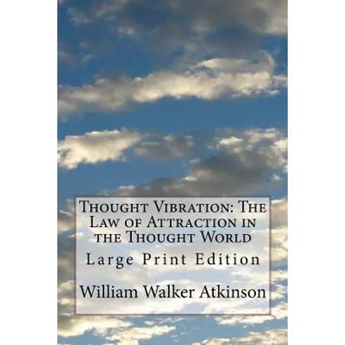 Thought Vibration: The Law of Attraction in the Thought World: Large Print Edition - Paperback