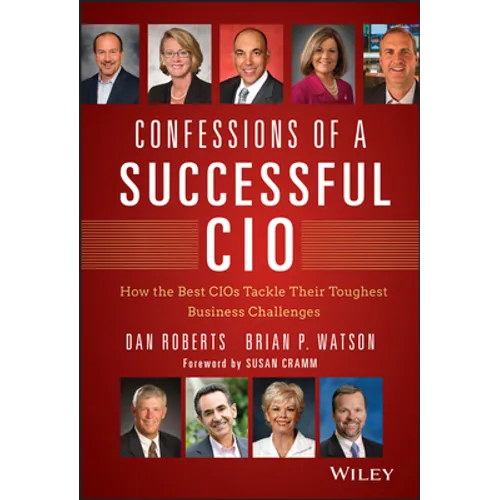 Confessions of a Successful CIO: How the Best Cios Tackle Their Toughest Business Challenges - Hardcover