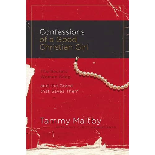 The Confessions of a Good Christian Girl: The Secrets Women Keep and the Grace That Saves Them - Paperback