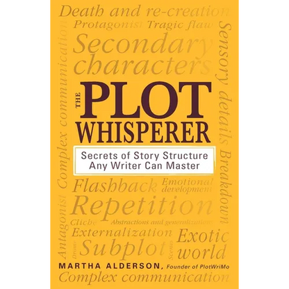 The Plot Whisperer: Secrets of Story Structure Any Writer Can Master - Paperback