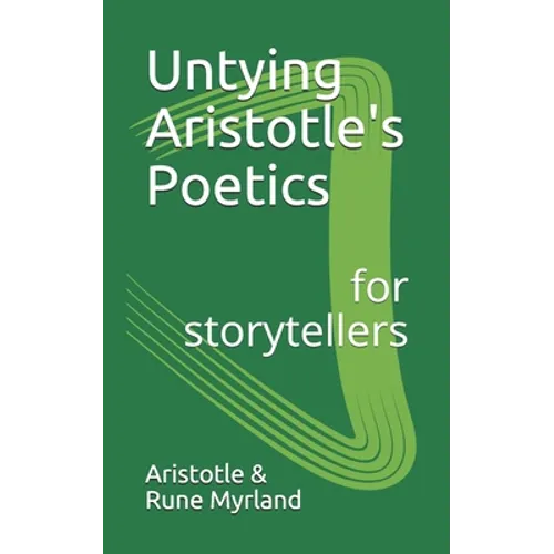 Untying Aristotle's Poetics for Storytellers - Paperback