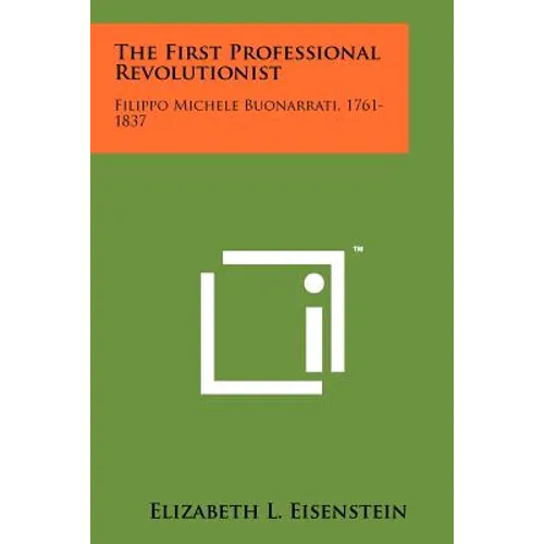The First Professional Revolutionist: Filippo Michele Buonarrati, 1761-1837 - Paperback