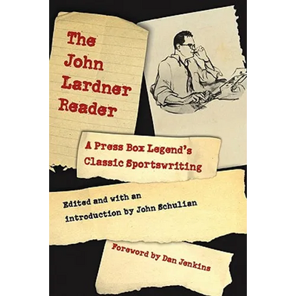 The John Lardner Reader: A Press Box Legend's Classic Sportswriting - Paperback
