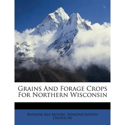 Grains and Forage Crops for Northern Wisconsin - Paperback
