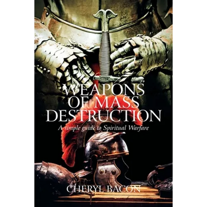 Weapons of Mass Destruction: A Simple Guide to Spiritual Warfare - Paperback