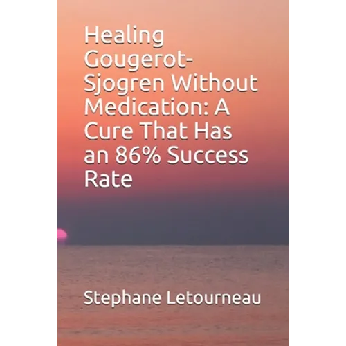 Healing Gougerot-Sjogren Without Medication: A Cure That Has an 86% Success Rate - Paperback