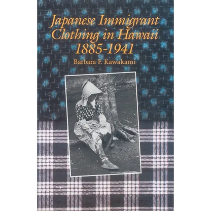 Japanese Immigrant Clothing in Hawaii 1885-1941 - Hardcover