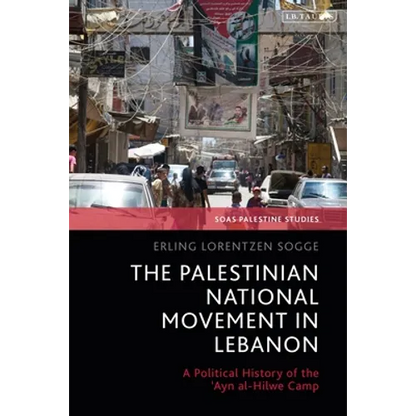 The Palestinian National Movement in Lebanon: A Political History of the 'Ayn Al-Hilwe Camp - Paperback