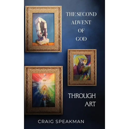 The Second Advent of God Through Art - Hardcover