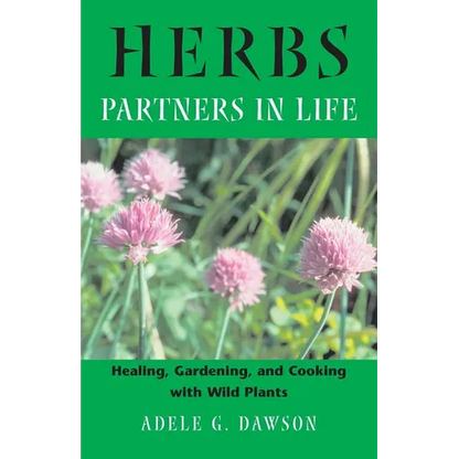 Herbs: Partners in Life: Healing, Gardening, and Cooking with Wild Plants - Paperback