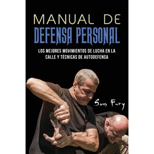 Manual de Defensa Personal: Los Mejores Movimientos De Lucha En La Calle Y Técnicas De Autodefensa - Paperback