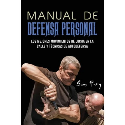 Manual de Defensa Personal: Los Mejores Movimientos De Lucha En La Calle Y Técnicas De Autodefensa - Paperback