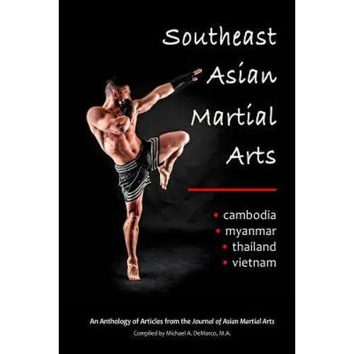 Southeast Asian Martial Arts: Cambodia, Myanmar, Thailand, Vietnam - Paperback