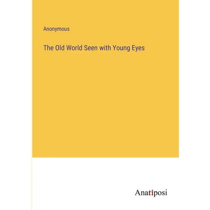The Old World Seen with Young Eyes - Paperback