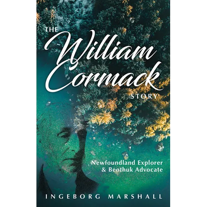 The William Cormack Story: Newfoundland Explorer and Beothuk Advocate - Paperback