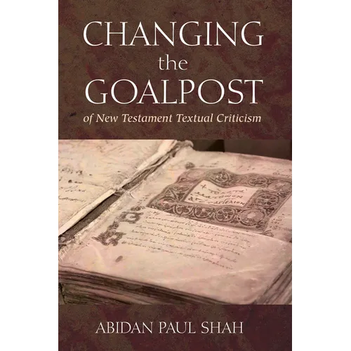Changing the Goalpost of New Testament Textual Criticism - Hardcover