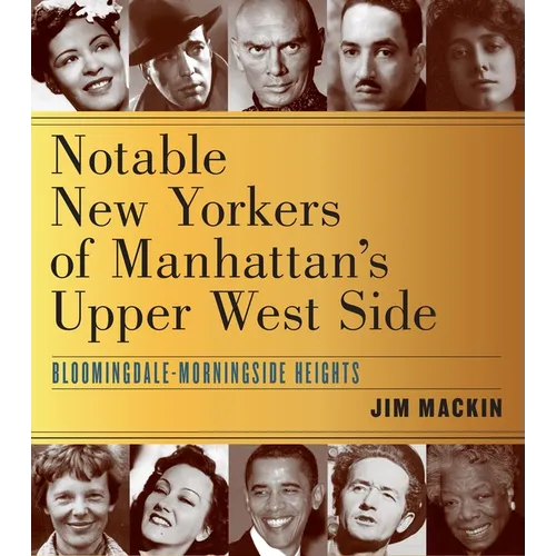 Notable New Yorkers of Manhattan's Upper West Side: Bloomingdale-Morningside Heights - Paperback