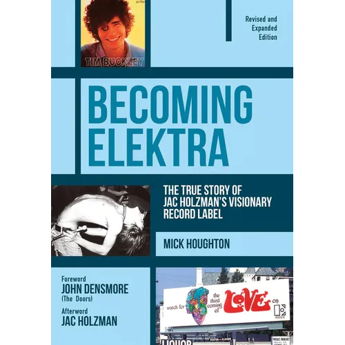 Becoming Elektra: The True Story of Jac Holzman's Visionary Record Label (Revised & Expanded Edition) - Paperback