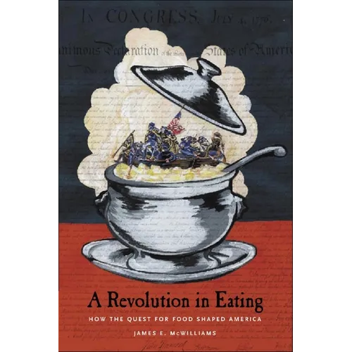 Revolution in Eating: How the Quest for Food Shaped America - Paperback
