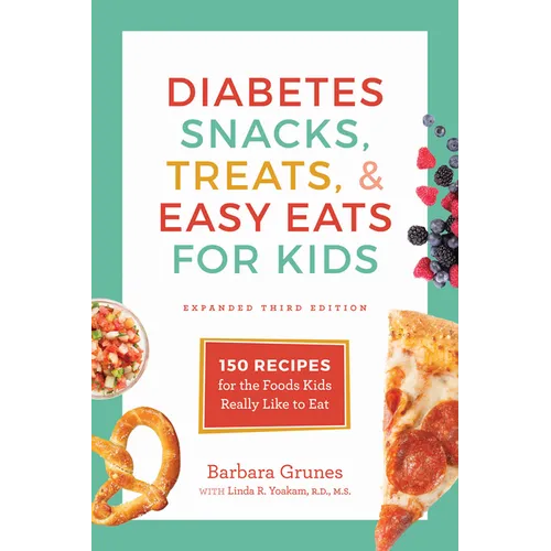 Diabetes Snacks, Treats, and Easy Eats for Kids: 150 Recipes for the Foods Kids Really Like to Eat - Paperback