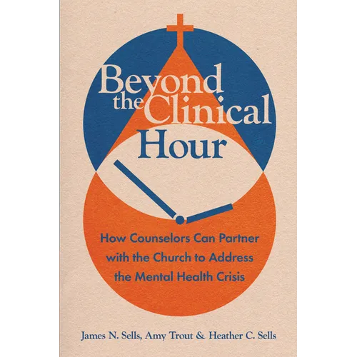 Beyond the Clinical Hour: How Counselors Can Partner with the Church to Address the Mental Health Crisis - Paperback