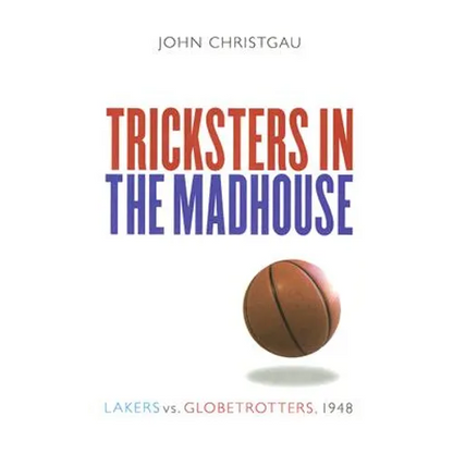 Tricksters in the Madhouse: Lakers vs. Globetrotters, 1948 - Paperback