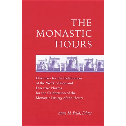 The Monastic Hours: Directory for the Celebration of the Work of God and Directive Norms for the Celebration of the Monastic Liturgy of th - Paperback