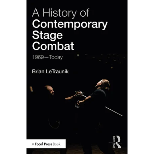A History of Contemporary Stage Combat: 1969 - Today - Paperback
