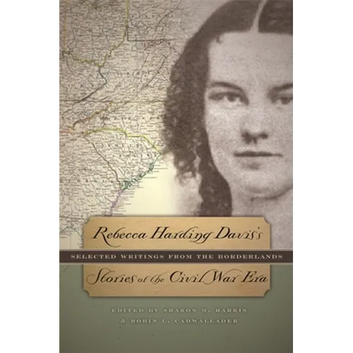 Rebecca Harding Davis's Stories of the Civil War Era: Selected Writings from the Borderlands - Paperback