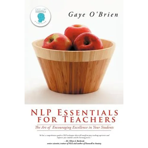 Nlp Essentials for Teachers: The Art of Encouraging Excellence in Your Students - Paperback