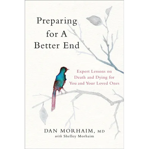 Preparing for a Better End: Expert Lessons on Death and Dying for You and Your Loved Ones - Hardcover