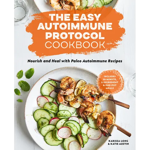 The Easy Autoimmune Protocol Cookbook: Nourish and Heal with 30-Minute, 5-Ingredient, and One-Pot Paleo Autoimmune Recipes - Paperback