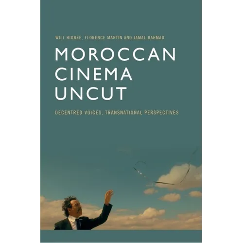 Moroccan Cinema Uncut: Decentred Voices, Transnational Perspectives - Paperback