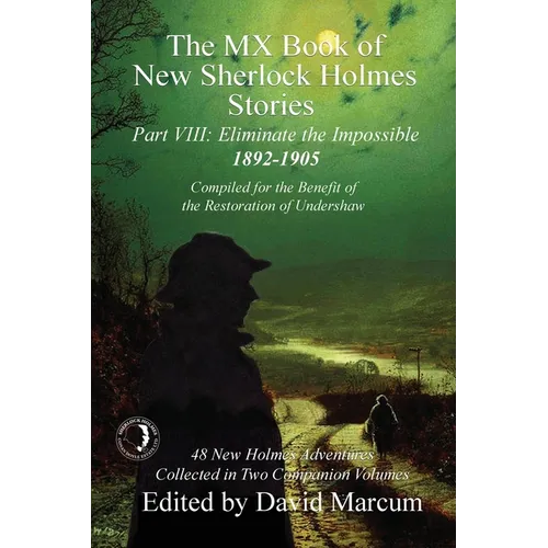 The MX Book of New Sherlock Holmes Stories - Part VIII: Eliminate The Impossible: 1892-1905 - Paperback