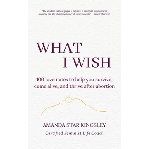 What I Wish: 100 love notes to help you survive, come alive, and thrive after abortion - Paperback